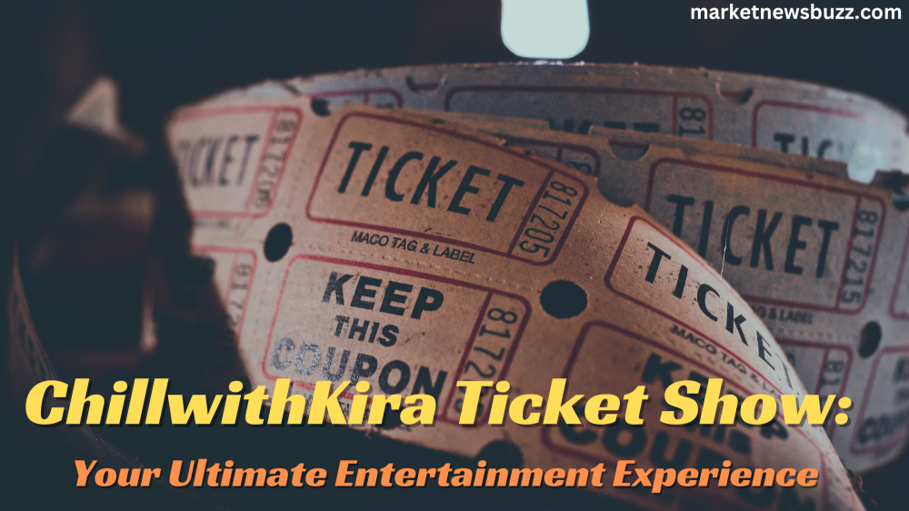 ChillwithKira Ticket Show: Your Ultimate Entertainment Experience